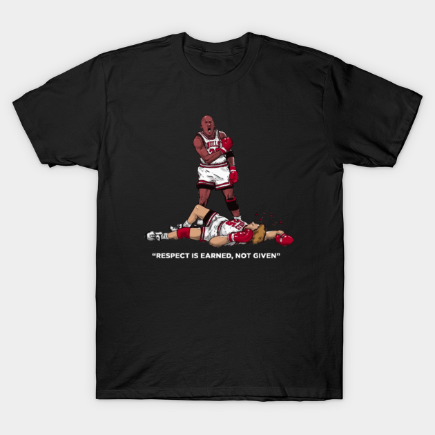 respect is earned not given t shirt